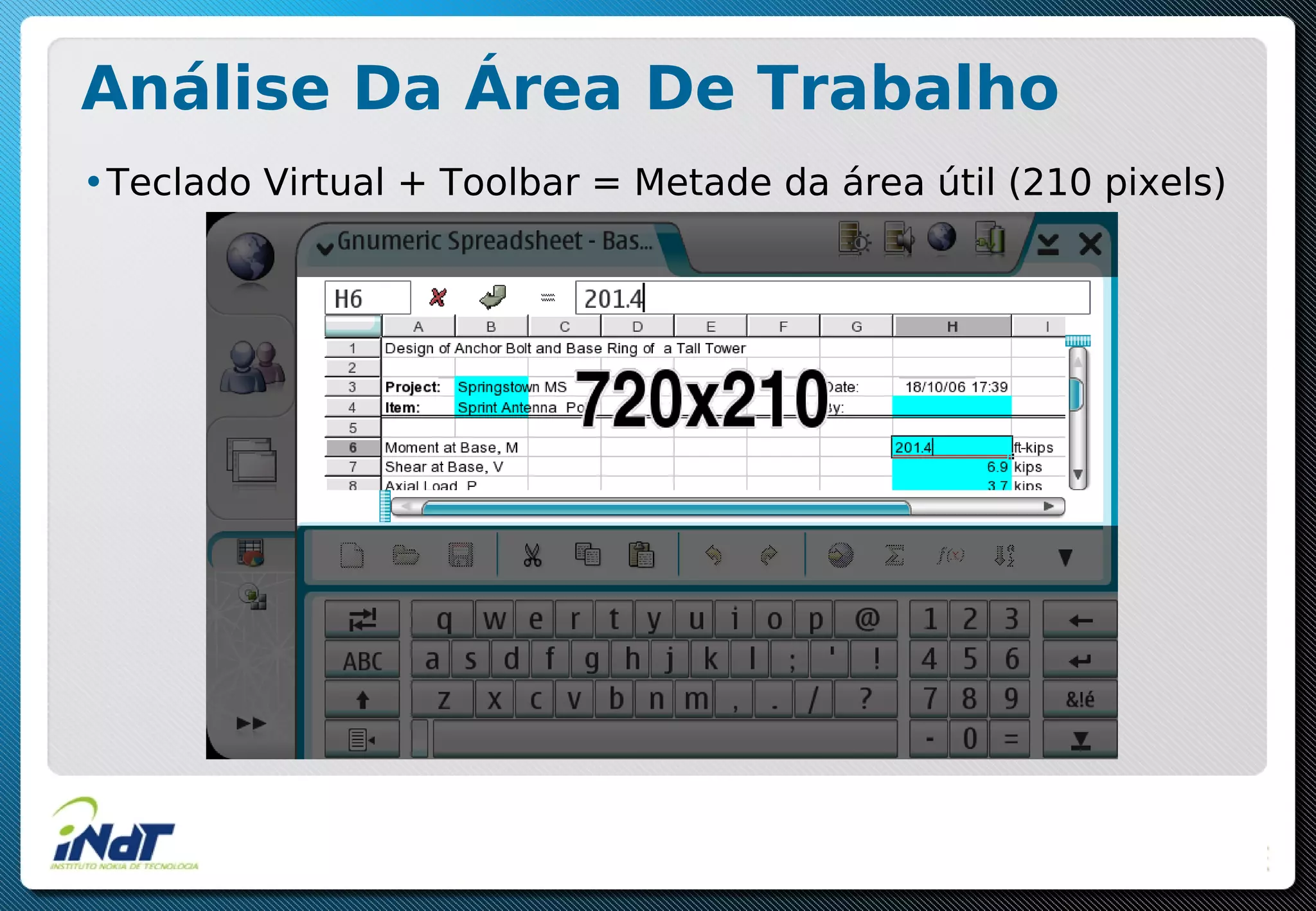 Análise Da Área De Trabalho
•Teclado Virtual + Toolbar = Metade da área útil (210 pixels)
 