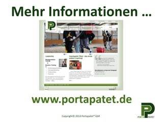 Mehr Informationen …
Copyright© 2014 Portapatet® GbR
www.portapatet.de
 