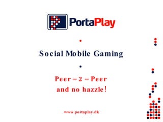 Social Mobile Gaming Peer – 2 – Peer  and no hazzle! 