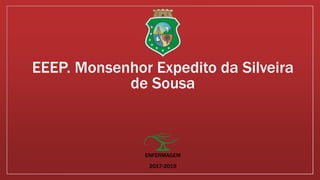 EEEP. Monsenhor Expedito da Silveira
de Sousa
ENFERMAGEM
2017-2019
 