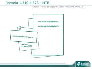 Que Rege a Portaria 373Art. 4º Em virtude do disposto nesta Portaria, o início da utilização obrigatória do Registrador Eletrônico de Ponto - REP, previsto no art. 31 da Portaria nº 1510, de 21 de agosto de 2009, será no dia 1º de setembro de 2011.Art. 5º Revoga-se a portaria nº 1.120, de 08 denovembro de 1995.