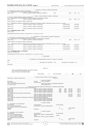 Documento assinado digitalmente conforme MP nº 2.200-2 de 24/08/2001,
que institui a Infraestrutura de Chaves Públicas Brasileira - ICP-Brasil.
Este documento pode ser verificado no endereço eletrônico
http://www.in.gov.br/autenticidade.html, pelo código 05152019031400052
52
Nº 50, quinta-feira, 14 de março de 2019ISSN 1677-7042Seção 1
. 5 - FABRICAÇÃO DE PRODUTO QUÍMICO CONTROLADO
. 5.1 FABRICAÇÃO DE PRODUTO QUÍMICO CONTROLADO
. 5.1.1 - ESPECIFICAÇÃO DO PRODUTO QUÍMICO CONTROLADO FABRICADO
. CÓDIGO NCM NOME DO PRODUTO QUÍMICO FABRICADO (COMERCIAL) DATA DENS QTD UN
.
. 6 - PERDA DE PRODUTO/RESÍDUO QUÍMICO CONTROLADO
. 6.1 PERDA DE PRODUTO/RESÍDUO QUÍMICO CONTROLADO
. 6.1.1 - ESPECIFICAÇÃO DO PRODUTO/RESÍDUO QUÍMICO CONTROLADO CONTROLADO PERDIDO
. CÓDIGO NCM NOME DO PRODUTO QUÍMICO CONTROLADO CONC DENS UN
.
. NOME COMERCIAL DO PRODUTO QUÍMICO CONTROLADO
.
. 6.1.2 - SUBSTÂNCIA(S) QUÍMICA(S) CONTROLADA(S) PRESENTE(S) NO PRODUTO QUÍMICO CONTROLADO (quantos existirem na fórmula)
. CÓDIGO NCM NOME DO PRODUTO QUÍMICO CONTROLADO CONCENTRAÇÃO DENSIDADE
.
. CÓDIGO NCM NOME DO PRODUTO QUÍMICO CONTROLADO CONCENTRAÇÃO DENSIDADE
.
. CÓDIGO NCM NOME DO PRODUTO QUÍMICO CONTROLADO CONCENTRAÇÃO DENSIDADE
.
. 6.1.3 - INFORMAÇÕES SOBRE A PERDA
. DATA DO FATO
.
. OBSERVAÇÕES/JUSTIFICATIVAS (descrever detalhadamente as circunstâncias do fato)
.
. 7 - EVAPORAÇÃO DE PRODUTO/RESÍDUO QUÍMICO CONTROLADO
. 7.1 EVAPORAÇÃO DE PRODUTO/RESÍDUO QUÍMICO CONTROLADO
. 7.1.1 - ESPECIFICAÇÃO DO PRODUTO/RESÍDUO QUÍMICO CONTROLADO CONTROLADO EVAPORADO
. CÓDIGO NCM NOME DO PRODUTO QUÍMICO CONTROLADO CONC DENS UN
.
. NOME COMERCIAL DO PRODUTO QUÍMICO CONTROLADO
.
. 7.1.2 - SUBSTÂNCIA(S) QUÍMICA(S) CONTROLADA(S) PRESENTE(S) NO PRODUTO QUÍMICO CONTROLADO (quantos existirem na fórmula)
. CÓDIGO NCM NOME DO PRODUTO QUÍMICO CONTROLADO CONCENTRAÇÃO DENSIDADE
.
. CÓDIGO NCM NOME DO PRODUTO QUÍMICO CONTROLADO CONCENTRAÇÃO DENSIDADE
.
. CÓDIGO NCM NOME DO PRODUTO QUÍMICO CONTROLADO CONCENTRAÇÃO DENSIDADE
.
. 7.1.3 - INFORMAÇÕES SOBRE A EVAPORAÇÃO
. PADRÃO DE NORMALIDADE
.
. OBSERVAÇÕES/JUSTIFICATIVAS (descrever detalhadamente as circunstâncias do fato)
.
. 8 - OBSERVAÇÕES
.
. 9 - RESPONSÁVEL PELO PREENCHIMENTO (vinculado no cadastro do declarante)
. NOME
.
. CPF DOCUMENTO DE IDENTIDADE - TIPO DOCUMENTO DE IDENTIDADE - Nº.
.
. ASSINATURA
.
ANEXO IV-B
MAPA DE MOVIMENTAÇÃO NACIONAL DE PRODUTO QUÍMICO
Lei nº 10.357, de 27 de dezembro de 2001.
Decreto nº 4.262, de 10 de junho de 2002.
MAPA NORMAL ¨ MAPA RETIFICADOR ¨ MÊS ANO
. 1 - DADOS DA PESSOA JURÍDICA OU FÍSICA declaraNTE
. RAZÃO SOCIAL / NOME DA PESSOA FÍSICA CNPJ / CPF
. 2 - DADOS DA OPERAÇÃO
. o ENTRADA o SAÍDA TIPO DE OPERAÇÃO
. CFOP (código fiscal) CFOP (descrição)
. CNPJ / CPF DO ADQUIRENTE/FORNECEDOR RAZÃO SOCIAL/NOME DO ADQUIRENTE/FORNECEDOR
. Nº DA NOTA FISCAL DATA EMISSÃO DA N.F.
. 3 - DADOS DO(S) PRODUTO(S) QUÍMICO(S) CONTROLADO(S) / RESÍDUO(S) CONTROLADO(S)
. 3.1 - IDENTIFICAÇÃO DO(S) PRODUTO(S) QUÍMICO(S) CONTROLADO(S)
. CÓDIGO NCM NOME DO PRODUTO QUÍMICO CONTROLADO CONC DENS QTD (KG) QTD (L)
. CÓDIGO NCM NOME DO PRODUTO QUÍMICO CONTROLADO CONC DENS QTD (KG) QTD (L)
. CÓDIGO NCM NOME DO PRODUTO QUÍMICO CONTROLADO CONC DENS QTD (KG) QTD (L)
. CÓDIGO NCM NOME DO PRODUTO QUÍMICO CONTROLADO CONC DENS QTD (KG) QTD (L)
. 3.2 - IDENTIFICAÇÃO DO(S) RESÍDUO(S) CONTROLADO(S)
. CÓDIGO NCM NOME DO RESÍDUO QUÍMICO CONTROLADO QTD (KG) QTD (L)
. CÓDIGO NCM NOME DO RESÍDUO QUÍMICO CONTROLADO QTD (KG) QTD (L)
. CÓDIGO NCM NOME DO RESÍDUO QUÍMICO CONTROLADO QTD (KG) QTD (L)
. 3.2.1 - PRODUTO(S) QUÍMICO(S) CONTROLADO(S) PRESENTE(S) NO(S) RESÍDUO(S) CONTROLADO(S)
. CÓDIGO NCM NOME DO RESÍDUO QUÍMICO CONTROLADO
. CÓDIGO NCM NOME DO RESÍDUO QUÍMICO CONTROLADO
. CÓDIGO NCM NOME DO RESÍDUO QUÍMICO CONTROLADO
. 4 - DADOS DE ORIGEM
. 4.1 - RESPONSÁVEL PELA ARMAZENAGEM
. o ADQUIRENTE o FORNECEDOR o TERCEIRIZADA
. CNPJ / CPF DA ARMAZENADORA RAZÃO SOCIAL / NOME DA ARMAZENADORA
. 4.2 - ENDEREÇO DO LOCAL DE ARMAZENAGEM
. ENDEREÇO Nº. COMPLEMENTO
. BAIRRO MUNICÍPIO UF CEP
. 5 - DADOS DE DESTINO
. 5.1 - RESPONSÁVEL PELO TRANSPORTE
. o ADQUIRENTE o FORNECEDOR o TERCEIRIZADA
. CNPJ / CPF DA TRANSPORTADORA RAZÃO SOCIAL / NOME DA TRANSPORTADORA
. 5.2 - LOCAL DE ENTREGA DIFERENTE? o SIM o NÃO
. CNPJ / CPF DO LOCAL DE ENTREGA RAZÃO SOCIAL / NOME DO LOCAL DE ENTREGA
. 5.3 - ENDEREÇO DO LOCAL DE ENTREGA
. ENDEREÇO Nº. COMPLEMENTO
. BAIRRO MUNICÍPIO UF CEP
 
