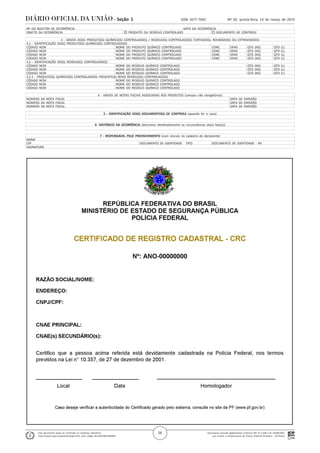 Documento assinado digitalmente conforme MP nº 2.200-2 de 24/08/2001,
que institui a Infraestrutura de Chaves Públicas Brasileira - ICP-Brasil.
Este documento pode ser verificado no endereço eletrônico
http://www.in.gov.br/autenticidade.html, pelo código 05152019031400056
56
Nº 50, quinta-feira, 14 de março de 2019ISSN 1677-7042Seção 1
. Nº DO BOLETIM DE OCORRÊNCIA DATA DA OCORRÊNCIA
. OBJETO DA OCORRÊNCIA: o PRODUTO OU RESÍDUO CONTROLADO o DOCUMENTO DE CONTROLE
. 3 - DADOS DO(S) PRODUTO(S) QUÍMICO(S) CONTROLADO(S) / RESÍDUO(S) CONTROLADO(S) FURTADO(S), ROUBADO(S) OU EXTRAVIADO(S)
. 3.1 - IDENTIFICAÇÃO DO(S) PRODUTO(S) QUÍMICO(S) CONTROLADO(S)
. CÓDIGO NCM NOME DO PRODUTO QUÍMICO CONTROLADO CONC DENS QTD (KG) QTD (L)
. CÓDIGO NCM NOME DO PRODUTO QUÍMICO CONTROLADO CONC DENS QTD (KG) QTD (L)
. CÓDIGO NCM NOME DO PRODUTO QUÍMICO CONTROLADO CONC DENS QTD (KG) QTD (L)
. CÓDIGO NCM NOME DO PRODUTO QUÍMICO CONTROLADO CONC DENS QTD (KG) QTD (L)
. 3.2 - IDENTIFICAÇÃO DO(S) RESÍDUO(S) CONTROLADO(S)
. CÓDIGO NCM NOME DO RESÍDUO QUÍMICO CONTROLADO QTD (KG) QTD (L)
. CÓDIGO NCM NOME DO RESÍDUO QUÍMICO CONTROLADO QTD (KG) QTD (L)
. CÓDIGO NCM NOME DO RESÍDUO QUÍMICO CONTROLADO QTD (KG) QTD (L)
. 3.2.1 - PRODUTO(S) QUÍMICO(S) CONTROLADO(S) PRESENTE(S) NO(S) RESÍDUO(S) CONTROLADO(S)
. CÓDIGO NCM NOME DO RESÍDUO QUÍMICO CONTROLADO
. CÓDIGO NCM NOME DO RESÍDUO QUÍMICO CONTROLADO
. CÓDIGO NCM NOME DO RESÍDUO QUÍMICO CONTROLADO
. 4 - DADOS DE NOTAS FISCAIS ASSOCIADAS AOS PRODUTOS (campos não obrigatórios)
. NÚMERO DA NOTA FISCAL DATA DE EMISSÃO
. NÚMERO DA NOTA FISCAL DATA DE EMISSÃO
. NÚMERO DA NOTA FISCAL DATA DE EMISSÃO
. 5 - IDENTIFICAÇÃO DO(S) DOCUMENTO(S) DE CONTROLE (quando for o caso)
.
. 6- HISTÓRICO DA OCORRÊNCIA (descrever detalhadamente as circunstâncias do(s) fato(s))
.
. 7 - RESPONSÁVEL PELO PREENCHIMENTO (com vínculo no cadastro do declarante)
. NOME
. CPF DOCUMENTO DE IDENTIDADE - TIPO DOCUMENTO DE IDENTIDADE - Nº.
. ASSINATURA
1_MJSPB_14_001
1_MJSPB_14_002
1_MJSPB_14_003
 