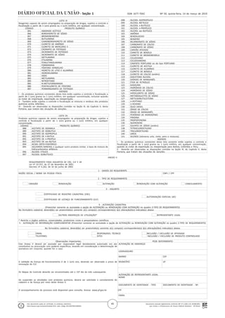 Documento assinado digitalmente conforme MP nº 2.200-2 de 24/08/2001,
que institui a Infraestrutura de Chaves Públicas Brasileira - ICP-Brasil.
Este documento pode ser verificado no endereço eletrônico
http://www.in.gov.br/autenticidade.html, pelo código 05152019031400045
45
Nº 50, quinta-feira, 14 de março de 2019ISSN 1677-7042Seção 1
. LISTA VI
. Reagentes capazes de serem empregados na preparação de drogas, sujeitos a controle e
fiscalização a partir de 1 (um) grama ou 1 (um) mililitro, em qualquer concentração.
. CÓDIGO PRODUTO QUÍMICO
. 065 ANIDRIDO ACÉTICO
. 066 BOROHIDRETO DE SÓDIO
. 067 BROMOBENZENO
. 068 BUTILAMINA
. 069 CIANOBOROHIDRETO DE SÓDIO
. 070 CLORETO DE AMÔNIO
. 071 CLORETO DE MERCÚRIO II
. 072 CROMATO DE POTÁSSIO
. 073 DICROMATO DE POTÁSSIO
. 074 DICROMATO DE SÓDIO
. 075 DIETILAMINA
. 076 ETILAMINA
. 077 FENILETANOLAMINA
. 078 FORMAMIDA
. 079 FÓSFORO VERMELHO
. 080 HIDRETO DE LÍTIO E ALUMÍNIO
. 081 HIDROXILAMINA
. 082 IODO
. 083 METILAMINA
. 084 NITROETANO
. 085 N-METILFORMAMIDA
. 086 PENTACLORETO DE FÓSFORO
. 087 PERMANGANATO DE POTÁSSIO
. ADENDO
. I - Os produtos químicos constantes desta lista estão sujeitos a controle e fiscalização a
partir de 1 (um) grama ou 1 (um) mililitro, em qualquer concentração, inclusive quando
se tratar de importação, exportação ou reexportação;
. II - Também estão sujeitos a controle e fiscalização as misturas e resíduos dos produtos
químicos acima referidos;
. III - Deverão ser observadas as disposições contidas na Seção III, do Capítulo V, desta
Portaria, que tratam das situações de isenções.
. LISTA VII
. Produtos químicos capazes de serem empregados na preparação de drogas, sujeitos a
controle e fiscalização a partir de 1 (um) grama ou 1 (um) mililitro, em qualquer
concentração.
. CÓDIGO PRODUTO QUÍMICO
. 088 ACETATO DE ISOAMILA
. 089 ACETATO DE ISOBUTILA
. 090 ACETATO DE ISOPROPILA
. 091 ACETATO DE n-BUTILA
. 092 ACETATO DE n-PROPILA
. 093 ACETATO DE sec-BUTILA
. 094 ÁCIDO ORTO-FOSFÓRICO
. 095 AGUARRÁS MINERAL e qualquer outro produto similar, à base de mistura de
hidrocarbonetos alifáticos
. 096 ÁLCOOL ETÍLICO
. 097 ÁLCOOL ISOBUTÍLICO
. 098 ÁLCOOL ISOPROPÍLICO
. 099 ÁLCOOL METÍLICO
. 100 ÁLCOOL n-BUTÍLICO
. 101 ÁLCOOL n-PROPÍLICO
. 102 ÁLCOOL sec-BUTÍLICO
. 103 AMÔNIA
. 104 BENZALDEIDO
. 105 BENZENO
. 106 BICARBONATO DE SÓDIO
. 107 CARBONATO DE CÁLCIO
. 108 CARBONATO DE SÓDIO
. 109 CARVÃO ATIVADO
. 110 CIANETO DE BENZILA
. 111 CIANETO DE BROMOBENZILA
. 112 CICLOEXANO
. 113 CICLOEXANONA
. 114 CIMENTO PORTLAND ou do tipo PORTLAND
. 115 CLORETO DE ACETILA
. 116 CLORETO DE ALUMÍNIO
. 117 CLORETO DE BENZILA
. 118 CLORETO DE CÁLCIO (anidro)
. 119 DIACETONA ÁLCOOL
. 120 DIÓXIDO DE MANGANÊS
. 121 ÉTER DE PETRÓLEO
. 122 GASOLINA
. 123 HIDRÓXIDO DE CÁLCIO
. 124 HIDRÓXIDO DE SÓDIO
. 125 HIPOCLORITO DE SÓDIO
. 126 METABISSULFITO DE SÓDIO
. 127 METILISOBUTILCETONA
. 128 n-HEPTANO
. 129 n-HEXANO
. 130 ÓLEO DIESEL
. 131 ÓXIDO DE CÁLCIO
. 132 ÓXIDO DE MANGANÊS
. 133 PERÓXIDO DE HIDROGÊNIO
. 134 PIRIDINA
. 135 PROPIOFENONA
. 136 QUEROSENE
. 137 SULFATO DE SÓDIO (anidro)
. 138 TETRACLOROETILENO
. 139 TRICLOROETILENO
. 140 URÉIA
. 141 XILENOS (isômeros orto, meta, para e misturas).
. ADENDO
. I - Os produtos químicos constantes desta lista somente estão sujeitos a controle e
fiscalização a partir de 1 (um) grama ou 1 (um) mililitro, em qualquer concentração,
quando se tratar de exportação ou reexportação para Bolívia, Colômbia e Peru;
. II - Deverão ser observadas as disposições contidas na Seção III, do Capítulo V, desta
Portaria, que tratam das situações de isenções.
ANEXO II
REQUERIMENTO PARA ASSUNTOS DE CRC, CLF E AE
Lei nº 10.357, de 27 de dezembro de 2001.
Decreto nº 4.262, de 10 de junho de 2002.
. 1 - DADOS DO REQUERENTE
. RAZÃO SOCIAL / NOME DA PESSOA FÍSICA CNPJ / CPF
.
. 2 - TIPO DE REQUERIMENTO
.
. EMISSÃO RENOVAÇÃO ALTERAÇÃO RENOVAÇÃO COM ALTERAÇÃO CANCELAMENTO
.
. 3 - ASSUNTO
.
. CERTIFICADO DE REGISTRO CADASTRAL (CRC)
. AUTORIZAÇÃO ESPECIAL (AE)
. CERTIFICADO DE LICENÇA DE FUNCIONAMENTO (CLF)
.
. 4 - ALTERAÇÃO CADASTRAL
. (Preencher somente se assinalada a opção de ALTERAÇÃO ou RENOVAÇÃO COM ALTERAÇÃO no quadro 2-TIPO DE REQUERIMENTO)
. No formulário cadastral, deverá(ão) ser preenchido(s) somente o(s) campo(s) correspondente(s) à(s) alteração(ões) indicada(s) abaixo
.
. OUTROS ENDEREÇOS DE UTILIZAÇÃO* REPRESENTANTE LEGAL
.
. * Restrito a órgãos públicos, universidades, produtores rurais e pesquisadores científicos
. 5 - ALTERAÇÃO DE INFORMAÇÃO COMPLEMENTAR (Preencher somente se assinalada a opção de ALTERAÇÃO ou RENOVAÇÃO COM ALTERAÇÃO no quadro 2-TIPO DE REQUERIMENTO)
.
. No formulário cadastral, deverá(ão) ser preenchido(s) somente o(s) campo(s) correspondente(s) à(s) alteração(ões) indicada(s) abaixo
.
. EMAIL RESPONSÁVEL TÉCNICO INCLUSÃO / EXCLUSÃO DE ATIVIDADE
. TELEFONES SITES INCLUSÃO / EXCLUSÃO DE PRODUTO CONTROLADO
.
. Observações Importantes PEDE DEFERIMENTO
. Este Anexo II deverá ser assinado por responsável legal devidamente autorizado em ato
constitutivo ou procuração com poderes específicos, levando em consideração a determinação de
assinatura em conjunto, quando for o caso.
ALTERAÇÃO DE ENDEREÇO
. LOGRADOURO
.
. BAIRRO CEP
.
. A validade da licença de funcionamento é de 1 (um) ano, devendo ser observado o prazo de
renovação do CLF.
MUNICÍPIO UF
.
.
. Os Mapas de Controle deverão ser encaminhados até o 15º dia do mês subsequente.
. ALTERAÇÃO DE REPRESENTANTE LEGAL
. NOME
. Ao suspender as atividades com produtos químicos, deverá ser solicitado o cancelamento do
cadastro e da licença por meio deste Anexo II.
. DOCUMENTO DE IDENTIDADE - TIPO DOCUMENTO DE IDENTIDADE - Nº.
.
. O acompanhamento do processo está disponível para consulta. Acesse: www.pf.gov.br. CPF
.
. EMAIL
.
 