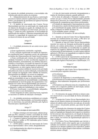 2900 Diário da República, 1.ª série—N.º 98—21 de Maio de 2008
de resposta da entidade promotora a necessidades não
cobertas pela rede de centros já existentes.
8 — Independentemente da sua eficácia, a autorização
prevista no número anterior é publicada no Diário da Re-
pública, por despacho do presidente da Agência Nacional
para a Qualificação, I. P.
9 — O âmbito de intervenção dos Centros Novas
Oportunidades previsto na autorização de criação pode
ser objecto de alteração no quadro da validação dos res-
pectivos planos estratégicos de intervenção, previstos no
artigo 5.º, tendo em conta, igualmente, as necessidades de
qualificação dos adultos, a cobertura assegurada pela rede
existente e a capacidade de resposta que o centro revele
no desenvolvimento da sua actividade.
Artigo 4.º
Candidatura
1 — A entidade promotora de um centro novas opor-
tunidades deve:
a) Estar regularmente constituída e registada;
b) Ter a situação regularizada em matéria de impostos,
de contribuições para a segurança social e de restituições
no âmbito dos financiamentos do Fundo Social Europeu;
c) Estar certificada pelo sistema de certificação das
entidades formadoras ou estar reconhecida enquanto en-
tidade formadora, nomeadamente, nos âmbitos educativo,
científico e tecnológico, no quadro da respectiva lei orgâ-
nica, diploma de criação, homologação ou autorização de
funcionamento, ou outro regime especial aplicável;
d) Não se encontrar inibida do exercício da actividade
pela prática de crime ou contra-ordenação, nomeadamente
pela violação da legislação sobre trabalho de menores,
discriminação no trabalho e no acesso ao emprego;
e) Tratar-se de entidade idónea, reconhecida e presti-
giada na comunidade em que se encontra inserida;
f) Oferecer garantias de sustentabilidade e estabilidade,
nomeadamente ao nível da equipa, dos equipamentos e ins-
talações do Centro Novas Oportunidades que promove;
g)Assegurar a prevenção de riscos, de forma a preservar
a segurança e saúde dos trabalhadores e dos utentes;
h) Possuir localização e acessibilidades adequadas,
tendo em conta os seus destinatários;
i) Estar integrada em redes e parcerias locais, regionais
ou nacionais no âmbito da educação e formação.
2 — As entidades promotoras candidatam-se à criação
de Centros Novas Oportunidades, em formulário próprio,
por via electrónica, nos períodos definidos pela Agência
Nacional para a Qualificação, I. P.
Artigo 5.º
Plano estratégico de intervenção (PEI)
1 — O plano estratégico de intervenção, adiante desig-
nado por PEI, estrutura e orienta a actividade do Centro
Novas Oportunidades durante um período de dois anos.
2 — Compete àAgência Nacional para a Qualificação,
I. P., analisar e validar os PEI elaborados pelos Centros
Novas Oportunidades.
3 — O PEI define o âmbito de intervenção do Centro
Novas Oportunidades e deve conter, designadamente:
a) A fundamentação dos objectivos propostos;
b) A estratégia a adoptar;
c) A área de intervenção territorial, designadamente o
regime de itinerância proposto, quando aplicável;
d) As áreas de educação e formação e saídas profis-
sionais em que o Centro Novas Oportunidades pretende
desenvolver processos de reconhecimento, validação e
certificação de competências para efeitos profissionais;
e) O modelo de organização e funcionamento do centro;
f)As parcerias e acções de dinamização local previstas;
g) A constituição da equipa, tendo em conta nomeada-
mente o disposto no âmbito da alínea d);
h) Os resultados anuais a atingir;
i) Os modelos de formação e de auto-avaliação.
4 — Quando se trate de Centro Novas Oportunidades
inserido em estabelecimento de ensino, o PEI deve ser
enquadrado no respectivo projecto educativo.
5 — Quando se trate de Centro Novas Oportunidades
inserido em centro de formação profissional de gestão
directa, em centros protocolares, ou noutras entidades
formadoras certificadas ou reconhecidas no quadro da
respectiva lei orgânica, diploma de criação, homologação
ou autorização de funcionamento, ou outro regime especial
aplicável, o PEI deve ser enquadrado no respectivo plano
de actividades dessas entidades.
6 — O PEI é passível de reajustamentos em função da
avaliação da sua execução, em momentos específicos a de-
terminar pela Agência Nacional para a Qualificação, I. P.
Artigo 6.º
Constituição da equipa
1 — A equipa de cada Centro Novas Oportunidades é
constituída pelos seguintes elementos:
a) Um director;
b) Um coordenador;
c) Técnicos de diagnóstico e encaminhamento;
d) Profissionais de reconhecimento e validação de com-
petências, abreviadamente designados por profissionais
de RVC;
e) Formadores nas diferentes áreas de competências, de
acordo com o respectivo âmbito de intervenção, nomea-
damente sectorial ou profissional;
f) Técnicos administrativos.
2 — Os elementos da equipa referida no número ante-
rior desenvolvem a sua actividade de forma articulada e
integrada.
3 — A equipa dos Centros Novas Oportunidades deve
dispor de um número mínimo de elementos em função do
número de adultos neles inscritos em cada ano, de acordo
com o anexo I da presente portaria, que desta faz parte
integrante.
4 — A afectação dos elementos da equipa dos Centros
Novas Oportunidades promovidos por entidades públicas
pode ser regulada por despacho dos respectivos membros
do Governo por elas responsáveis, em função do disposto
no número anterior e, sempre que considerado necessário
para o efeito, nos termos da regulamentação aplicável a
essas entidades.
5 — Os Centros Novas Oportunidades que iniciem a
sua actividade, assim como aqueles que se encontrem
sediados em territórios com características demográficas
especiais ou se dirijam a públicos alvo específicos, podem
beneficiar de um regime próprio relativamente a resultados
mínimos anuais a atingir.
 