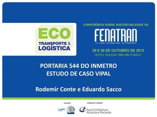 PORTARIA 544 DO INMETRO
ESTUDO DE CASO VIPAL
Rodemir Conte e Eduardo Sacco
 