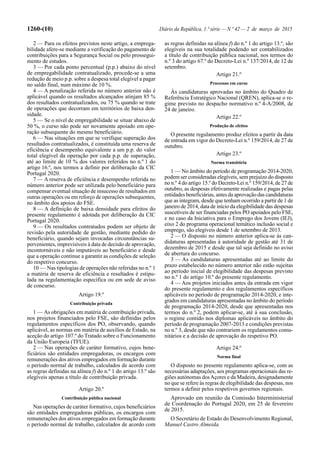1260-(10) Diário da República, 1.ª série — N.º 42 — 2 de março de 2015
2 — Para os efeitos previstos neste artigo, a emprega-
bilidade afere-se mediante a verificação do pagamento de
contribuições para a Segurança Social ou pelo prossegui-
mento de estudos.
3 — Por cada ponto percentual (p.p.) abaixo do nível
de empregabilidade contratualizado, procede-se a uma
redução de meio p.p. sobre a despesa total elegível a pagar
no saldo final, num máximo de 10 %.
4 — A penalização referida no número anterior não é
aplicável quando os resultados alcançados atinjam 85 %
dos resultados contratualizados, ou 75 % quando se trate
de operações que decorram em territórios de baixa den-
sidade.
5 — Se o nível de empregabilidade se situar abaixo de
50 %, o curso não pode ser novamente apoiado em ope-
ração subsequente do mesmo beneficiário.
6 — Nas situações em que se verifique superação dos
resultados contratualizados, é constituída uma reserva de
eficiência e desempenho equivalente a um p.p. do valor
total elegível da operação por cada p.p. de superação,
até ao limite de 10 % dos valores referidos no n.º 1 do
artigo 16.º, nos termos a definir por deliberação da CIC
Portugal 2020.
7 — A reserva de eficiência e desempenho referida no
número anterior pode ser utilizada pelo beneficiário para
compensar eventual situação de insucesso de resultados em
outras operações ou em reforço de operações subsequentes,
no âmbito dos apoios do FSE.
8 — A definição de baixa densidade para efeitos do
presente regulamento é adotada por deliberação da CIC
Portugal 2020.
9 — Os resultados contratados podem ser objeto de
revisão pela autoridade de gestão, mediante pedido do
beneficiário, quando sejam invocadas circunstâncias su-
pervenientes, imprevisíveis à data de decisão de aprovação,
incontornáveis e não imputáveis ao beneficiário e desde
que a operação continue a garantir as condições de seleção
do respetivo concurso.
10 — Nas tipologias de operações não referidas no n.º 1
a matéria de reserva de eficiência e resultados é estipu-
lada na regulamentação específica ou em sede de aviso
de concurso.
Artigo 19.º
Contribuição privada
1 — As obrigações em matéria de contribuição privada,
nos projetos financiados pelo FSE, são definidas pelos
regulamentos específicos dos PO, observando, quando
aplicável, as normas em matéria de auxílios de Estado, na
aceção do artigo 107.º do Tratado sobre o Funcionamento
da União Europeia (TFUE).
2 — Nas operações de caráter formativo, cujos bene-
ficiários são entidades empregadoras, os encargos com
remunerações dos ativos empregados em formação durante
o período normal de trabalho, calculados de acordo com
as regras definidas na alínea f) do n.º 1 do artigo 13.º são
elegíveis apenas a título de contribuição privada.
Artigo 20.º
Contribuição pública nacional
Nas operações de caráter formativo, cujos beneficiários
são entidades empregadoras públicas, os encargos com
remunerações dos ativos empregados em formação durante
o período normal de trabalho, calculados de acordo com
as regras definidas na alínea f) do n.º 1 do artigo 13.º, são
elegíveis na sua totalidade podendo ser contabilizados
a título de contribuição pública nacional, nos termos do
n.º 3 do artigo 67.º do Decreto-Lei n.º 137/2014, de 12 de
setembro.
Artigo 21.º
Processos em curso
Às candidaturas aprovadas no âmbito do Quadro de
Referência Estratégico Nacional (QREN), aplica-se o re-
gime previsto no despacho normativo n.º 4-A/2008, de
24 de janeiro.
Artigo 22.º
Produção de efeitos
O presente regulamento produz efeitos a partir da data
de entrada em vigor do Decreto-Lei n.º 159/2014, de 27 de
outubro.
Artigo 23.º
Norma transitória
1 — No âmbito do período de programação 2014-2020,
podem ser consideradas elegíveis, sem prejuízo do disposto
no n.º 4 do artigo 15.º do Decreto-Lei n.º 159/2014, de 27 de
outubro, as despesas efetivamente realizadas e pagas pelas
entidades beneficiárias, antes da aprovação das candidaturas
que as integram, desde que tenham ocorrido a partir de 1 de
janeiro de 2014, data de início da elegibilidade das despesas
suscetíveis de ser financiadas pelos PO apoiados pelo FSE,
e no caso da Iniciativa para o Emprego dos Jovens (IEJ),
eixo 2 do programa operacional temático inclusão social e
emprego, são elegíveis desde 1 de setembro de 2013.
2 — O disposto no número anterior aplica-se às can-
didaturas apresentadas à autoridade de gestão até 31 de
dezembro de 2015 e desde que tal seja definido no aviso
de abertura do concurso.
3 — As candidaturas apresentadas até ao limite do
prazo estabelecido no número anterior não estão sujeitas
ao período inicial de elegibilidade das despesas previsto
no n.º 1 do artigo 10.º do presente regulamento.
4 — Aos projetos iniciados antes da entrada em vigor
do presente regulamento e dos regulamentos específicos
aplicáveis no período de programação 2014-2020, e inte-
grados em candidaturas apresentadas no âmbito do período
de programação 2014-2020, desde que apresentadas nos
termos do n.º 2, podem aplicar-se, até à sua conclusão,
o regime contido nos diplomas aplicáveis no âmbito do
período de programação 2007-2013 e condições previstas
no n.º 3, desde que não contrariem os regulamentos comu-
nitários e a decisão de aprovação do respetivo PO.
Artigo 24.º
Norma final
O disposto no presente regulamento aplica-se, com as
necessárias adaptações, aos programas operacionais das re-
giões autónomas dosAçores e da Madeira, designadamente
no que se refere às regras de elegibilidade das despesas, nos
termos a definir pelos respetivos governos regionais.
Aprovado em reunião da Comissão Interministerial
de Coordenação do Portugal 2020, em 25 de fevereiro
de 2015.
O Secretário de Estado do Desenvolvimento Regional,
Manuel Castro Almeida.
 