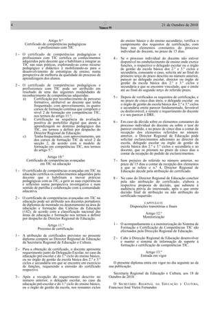 4                                                               I                                        21 de Outubro de 2010
                                                            Número 99


                          Artigo 9.º                                        do ensino básico e do ensino secundário, verifica o
          Certificado de competências pedagógicas                           cumprimento dos requisitos de certificação, com
                   e profissionais com TIC                                  base nos elementos constantes do processo
                                                                            individual do docente, no prazo de 15 dias.
    1 - O certificado de competências pedagógicas e
        profissionais com TIC certifica os conhecimentos                4 - Se o processo individual do docente não estiver
        adquiridos pelo docente que o habilitam a integrar as               disponível no estabelecimento de ensino onde exerce
        TIC nas suas práticas, explorando-as como recurso                   funções, o respectivo o delegado escolar ou o órgão
        pedagógico e didáctico e mobilizando-as para o                      de gestão da escola básica dos 2.º e 3.º ciclos e
        desenvolvimento de estratégias de ensino, numa                      secundária, consoante o caso, solicita até ao final do
        perspectiva de melhoria da qualidade do processo de                 primeiro terço do prazo descrito no número anterior,
        aprendizagem dos alunos.                                            parecer ao delegado escolar, director ou órgão de
                                                                            gestão da escola básica dos 2.º e 3.º ciclos e
    2 - O certificado de competências pedagógicas e                         secundária a que se encontre vinculado, que o emite
        profissionais com TIC pode ser atribuído em                         até ao final do segundo terço do referido prazo.
        resultado de uma das seguintes modalidades de
        reconhecimento de competências adquiridas:                      5 - Depois de verificados os requisitos de certificação, e
        a)      Certificação por reconhecimento de percurso                 no prazo de cinco dias úteis, o delegado escolar ou
                formativo, atribuível ao docente que tenha
                frequentado, com aproveitamento, os quatro                  o órgão de gestão da escola básica dos 2.º e 3.º ciclos
                cursos de formação contínua que compõem o                   e secundária emite parecer fundamentado, favorável
                nível 2 de formação em competências TIC,                    ou desfavorável, e remete o requerimento do docente
                nos termos do artigo 11.º;                                  e o seu parecer à DRE.
        b)      Certificação na sequência da avaliação
                positiva de portefólio digital que ateste a             6 - Em caso de dúvida sobre os elementos constantes do
                aprendizagem no domínio pedagógico das                      processo individual do docente ou sobre o teor do
                TIC, em termos a definir por despacho do                    parecer emitido, e no prazo de cinco dias a contar da
                Director Regional de Educação.                              recepção dos elementos referidos no número
        c)      Tenha frequentado, com aproveitamento, um                   anterior, o Director Regional de Educação pode
                dos cursos de formação TIC de nível 2 da                    solicitar esclarecimentos adicionais ao director da
                secção 2, de acordo com o modelo de                         escola, delegado escolar ou órgão de gestão da
                formação em competências TIC, nos termos                    escola básica dos 2.º e 3.º ciclos e secundária e ao
                do artigo 5.º.                                              docente, que os prestam no prazo de cinco dias a
                                                                            contar da recepção do pedido de esclarecimentos.
                         Artigo 10.º
           Certificado de competências avançadas                        7 - Sem prejuízo do referido no número anterior, no
                    em TIC na educação                                      prazo de 15 dias a contar da recepção dos elementos
                                                                            a que se refere o n.º 4, Director Regional de
    1 - O certificado de competências avançadas em TIC na                   Educação decide pela atribuição do certificado.
        educação certifica os conhecimentos adquiridos pelo
        docente que o habilitam a inovar práticas                       8 - No caso do Director Regional de Educação concluir
        pedagógicas com as TIC, a gerir as suas experiências                pela não atribuição do certificado, elabora a
        e reflexões numa perspectiva investigativa e num                    respectiva proposta de decisão, que submete à
        sentido de partilha e colaboração com a comunidade                  audiência prévia do interessado, após o que emite
        educativa.                                                          decisão final de atribuição ou não atribuição do
                                                                            certificado requerido.
    2 - O certificado de competências avançadas em TIC na
        educação pode ser atribuído aos docentes portadores                                  CAPÍTULO IV
        de diplomas de mestrado ou doutoramento na área de                         Disposições transitórias e finais
        educação e formação das Ciências da Educação
        (142), de acordo com a classificação nacional das                                    Artigo 12.º
        áreas de educação e formação nos termos a definir
        por despacho do Director Regional de Educação.                                      Monitorização

                        Artigo 11.º                                     1 - O acompanhamento e a monitorização do Sistema de
                  Processo de certificação                                  Formação e Certificação de Competências TIC são
                                                                            efectuados pela Direcção Regional de Educação.
    1 - A atribuição de certificados previstos no presente
        diploma compete ao Director Regional de Educação                2 - Cabe à Direcção Regional de Educação desenvolver
        da Secretaria Regional de Educação e Cultura.                       e manter o sistema de informação de suporte à
                                                                            formação e certificação de competências TIC.
    2 - Para a obtenção de certificado, o docente apresenta
        requerimento junto da Delegação Escolar, no caso da                                  Artigo 13.º
        educação pré-escolar e do 1.º ciclo do ensino básico,                             Entrada em vigor
        ou no órgão de gestão da escola básica dos 2.º e 3.º
        ciclos e secundária em que se encontre em exercício            O presente diploma entra em vigor no dia seguinte ao da
        de funções, requerendo a emissão do certificado             sua publicação.
        respectivo.
                                                                      Secretaria Regional da Educação e Cultura, aos 18 de
    3 - Após a recepção do requerimento descrito no                 Outubro de 2010.
        número anterior, o delegado escolar, no caso da
        educação pré-escolar e do 1.º ciclo do ensino básico,          O SECRETÁRIO REGIONAL DA EDUCAÇÃO               E   CULTURA,
        ou o órgão de gestão da escola, nos restantes ciclos        Francisco José Vieira Fernandes
 