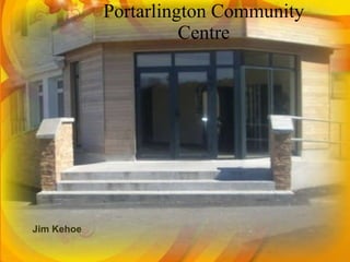 Portarlington Community Centre Jim Kehoe 