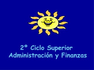 2º Ciclo Superior  Administración y Finanzas 