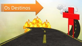Os Destinos
 