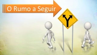 O Rumo a Seguir
 