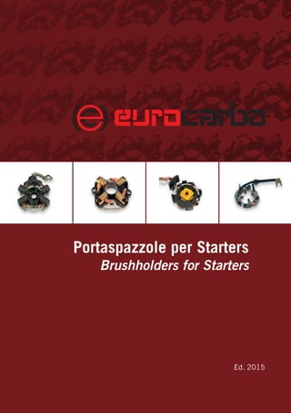 Portaspazzole per Starters
Brushholders for Starters
Ed. 2015
 