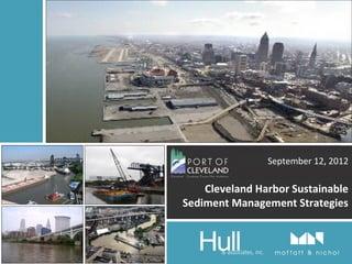 September 12, 2012

    Cleveland Harbor Sustainable
Sediment Management Strategies
 