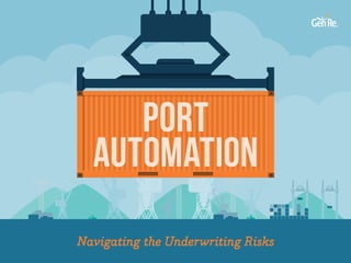 Port
Automation
Navigating the Underwriting Risks
 