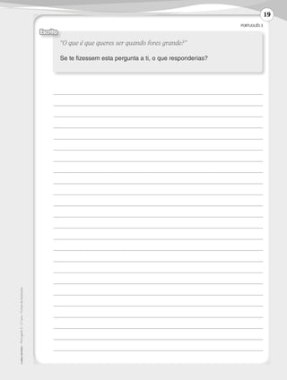 PORTUGUÊS 3
©AREALEDITORES–Português3–3.ºano–FichasdeAvaliação
	
	
	
	
	
	
	
	
	
	
	
	
	
	
	
	
	
	
	
	
	
	
	
	
“O que é que queres ser quando fores grande?”
Se te fizessem esta pergunta a ti, o que responderias?
Escrita
19
LP3F_FA_P001_028_20123101_4P.indd 19 13/06/28 16:28
 