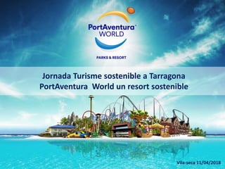 Miquel Alimentación
Jornada Turisme sostenible a Tarragona
PortAventura World un resort sostenible
Vila-seca 11/04/2018
 