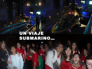UN VIAJEUN VIAJE
SUBMARINO…SUBMARINO…
 