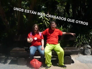 UNOS ESTÁN MÁS CANSADOS QUE OTROS
UNOS ESTÁN MÁS CANSADOS QUE OTROS
 