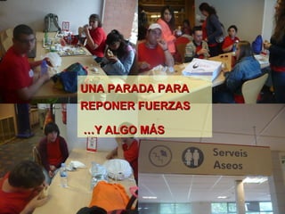 UNA PARADA PARAUNA PARADA PARA
REPONER FUERZASREPONER FUERZAS
……Y ALGO MÁSY ALGO MÁS
 