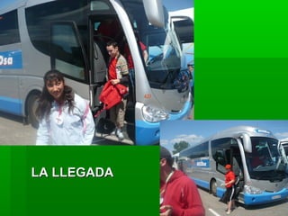 LA LLEGADALA LLEGADA
 