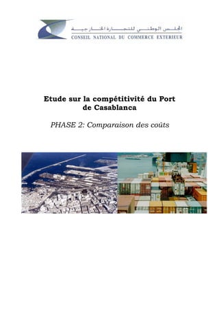Etude sur la compétitivité du Port
          de Casablanca

 PHASE 2: Comparaison des coûts
 