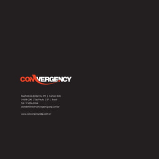 Rua Morais de Barros, 319 | Campo Belo
04614-000 | São Paulo | SP | Brasil
Tel.: 11 5096.0334
atendimento@convergencycorp.com.br


www.convergencycorp.com.br
 