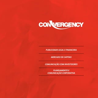 PUBLICIDADE LEGAL E FINANCEIRA


     MERCADO DE CAPITAIS


COMUNICAÇÃO COM INVESTIDORES

      PLANEJAMENTO E
  COMUNICAÇÃO CORPORATIVA
 