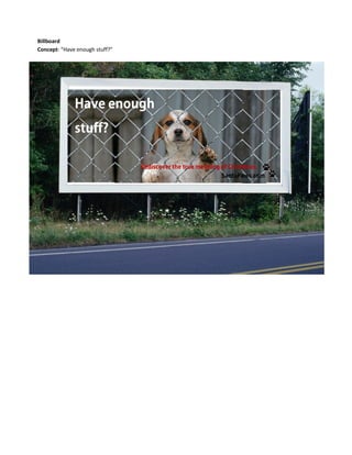 Billboard
Concept: “Have enough stuff?”
 