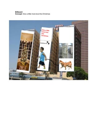 Billboard
Concept: Give a little more love this Christmas
 