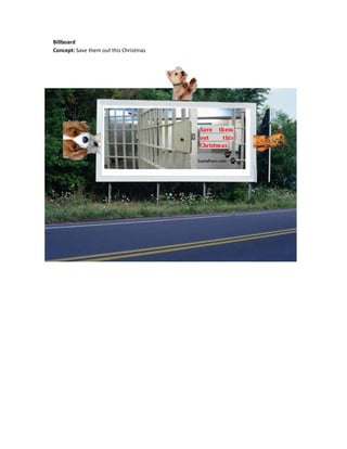 Billboard
Concept: Save them out this Christmas
 
