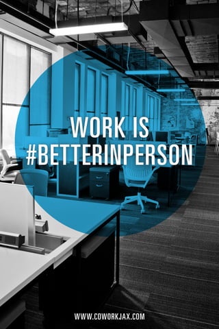 WORK IS
#BETTERINPERSON




    WWW.COWORKJAX.COM
 