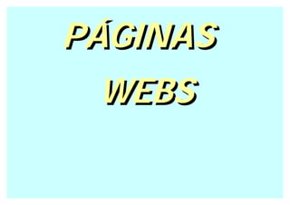 PÁGINAS
 WEBS
 