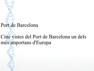Port de Barcelona
Cinc vistes del Port de Barcelona un dels
més importans d'Europa

 