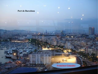 Port de Barcelona

Francisco Gonzalez

 