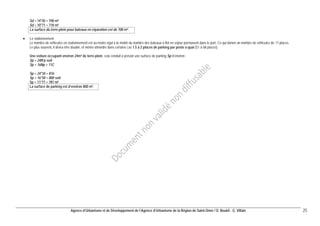 Agence d’Urbanisme et de Développement de l’Agence d’Urbanisme de la Région de Saint-Omer / D. Boukli - G. Villain 25 
Sd = 14*50 = 700 m² 
Sd = 10*71 = 710 m² 
La surface du terre-plein pour bateaux en réparation est de 700 m². 
• Le stationnement 
Le nombre de véhicules en stationnement est au moins égal à la moitié du nombre des bateaux à flot en séjour permanent dans le port. Ce qui donne un nombre de véhicules de 17 places. 
Le plus souvent, il devra être doublé, et même atteindre dans certains cas 1.5 à 2 places de parking par poste à quai (51 à 68 places). 
Une voiture occupant environ 24m² de terre-plein, cela conduit à prévoir une surface de parking Sp d’environ : 
Sp = 24N’p soit 
Sp = 16Np = 11C 
Sp = 24*34 = 816 
Sp = 16*50 = 800 soit 
Sp = 11*71 = 781 m² 
La surface de parking est d’environ 800 m². 