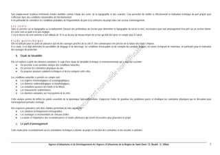 Agence d’Urbanisme et de Développement de l’Agence d’Urbanisme de la Région de Saint-Omer / D. Boukli - G. Villain 7 
Son emplacement résultera d’éléments d’ordre maritime comme l’étude des vents, de la topographie et des courants. Cela permettra de vérifier si effectivement la réalisation technique du port projeté peut s’effectuer dans des conditions raisonnables de fonctionnement. 
Il est primordial de considérer les conditions probables de fréquentations du port et la cohérence du projet dans son secteur d’aménagement. 
Les vents : 
Sans se pencher sur la topographie ou la bathymétrie (mesure des profondeurs de l'océan pour déterminer la topographie du sol de la mer), nécessaires pour tout aménagement d’un port sur un secteur donné, les vents sont un point à ne pas négliger. 
C’est la vitesse du vent ramenée à une altitude de 10 m au dessus du niveau moyen de la mer qui doit être prise en compte pour le calcul. 
Etude géotechnique : 
Elle est délicate pour les ports de plaisance qui ont des ouvrages proches de la côte 0. Une connaissance très précise de la nature des fonds s’impose. 
A ce stade, il est déjà déterminé les possibilités de dragage et de déroctage, les conditions d’évacuation ou de réemploi des produits dragués, les zones d’emprunt de matériaux, en particulier pour la réalisation des ouvrages de protection. 
b. Etude de faisabilité 
Elle est réalisée à partir des données existantes. Il s’agit d’une étude de faisabilité technique et environnementale qui a pour but essentiel : 
• De procéder à une première analyse des conditions naturelles, 
• De préciser les contraintes physiques du site, 
• De proposer plusieurs solutions techniques et de les comparer entre elles. 
Les conditions naturelles à prendre en compte sont : 
• Les régimes météorologiques et océanographiques, 
• Les données sédimentologiques et morphologiques, 
• Les évolutions passées des fonds et du littoral, 
• Les mouvements sédimentaires, 
• Les données existantes sur l’écosystème de la zone. 
Cette analyse permet de définir les points essentiels de la dynamique hydrosédimentaire, d’apprécier l’ordre de grandeur des problèmes posés et d’indiquer les contraintes physiques qui en découlent pour l’aménagement portuaire envisagé. 
Des esquisses portuaires sont alors établies permettant de faire apparaître : 
• Les solutions techniquement envisageables, 
• Les avantages et inconvénients de chacune d’elles, 
• La nature et l’importance des reconnaissances et études ultérieures qui seront nécessaires pour poursuivre le projet. 
c. Le parti d’aménagement 
Cette étude porte essentiellement sur les orientations techniques à donner au projet en fonction des contraintes et des besoins à satisfaire.  