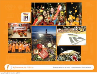 Ações camarote / bloco   Ações de ativação de marca e visibilidade em bloco/camarote



quarta-feira, 21 de setembro de 2011
 