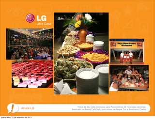 Festa de São João exclusiva para funcionários de revendas parceiras.
                       Arraiá LG       Realizada no Bahia Café Hall, com shows de Negra Cor e Adelmário Coelho



quarta-feira, 21 de setembro de 2011
 