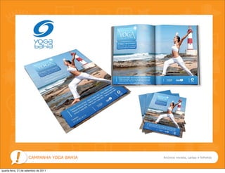CAMPANHA YOGA BAHIA   Anúncio revista, cartaz e folhetos



quarta-feira, 21 de setembro de 2011
 