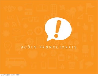 A C Õ E S   P R O M O C I O N A I S




quarta-feira, 21 de setembro de 2011
 