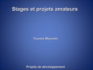 Projets personnelsProjets personnels
Projets de développementProjets de développement
Younes MoumenYounes Moumen
 