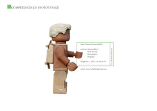 COMPÉTENCES DE PROTOTYPAGE




                             nom: Lennert Maerschalck

                             adresse: Muizendale 9




                                                              > COORDONNÉES
                                      9850 Nevele
                                      (Landegem)
                                      Belgique

                             téléphone: + 0032 476 68 40 76


                             email: lmaerschalck@gmail.com
 