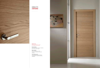 CANALETTO
     TO RTO R A




10                                                      11




     Canaletto Tortora:
     finitura molto moderna che si fonde
     con le proposte di interior design.

     Dove-colour Hickory:
     an ultra modern finish that blends in seamlessly
     with any interior design concept.

     Hickory Tourterelle:
     finition ultra moderne qui se marie
     avec toutes les propositions de décoration
     d’intérieurs.

     Гикори бежево-серый:
     очень современная отделка, органично
     вписывающаяся в предложения дизайна
     интерьеров.
 