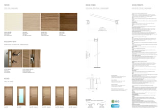 FINITURE                                                                                                                                                                               DISEGNI TECNICI                                                                                                                                                                  scheda prodotto
finishes . finitions . варианты отделки                                                                                                                                                technical drawings . dessins techniques . технические чертежи                                                                                                                    product data sheet . fiche produit . карточка изделия



                                                                                                                                                                                                                                                                                                                                                                        Versione battente cerniere a scomparsa registrabili.
                                                                                                                                                                                                                                                                                                                                                                        pannello:
                                                                                                                                                                                                                                                                                                                                                                        di spessore nominale mm. 44 strutturato lateralmente in legno di abete bordato verticalmente
                                                                                                                                                                                                                                                                                                                                                                        in essenza, nido d’ape in cartoncino kraft trattato antimuffa, antilimo, etc., di maglia 25x25 mm
                                                                                                                                                                                                                                                                                                                                                                        supportato con pannelli di fibra di legno spessore mm. 3,2 certificati in classe E1,
                                                                                                                                                                                                                                                                                                                                                                        rivestimento con tranciato di legno naturale o precomposto.
                                                                                                                                                                                                                                                                                                                                                                        telaio:
                                                                                                                                                                                                                                                                                                                                                                        spessore nominale mm. 40 listellare impiallacciato con le essenze richieste, guarnizione di battuta
                                                                                                                                                                                                                                                                                                                                                                        antirumore.
                                                                                                                                                                                                                                                                                                                                                                        cornici:
                                                                                                                                                                                                                                                                                                                                                                        multistrato telescopiche di sezione minima 70x30 mm e cornice a filo telaio non telescopiche 90x12
                                                                                                                                                                                                                                                                                                                                                                        mm lato esterno.
                                                                                                                                                                                                                                                                                                                                                                        ferramenta di serie:
                                                                                                                                                                                                                                                                                                                                                                        n.3 cerniere a scomparsa registrabili cromo satinato e serratura magnetica cromo satinata.
                                                                                                                                                                                                                                                                                                                                                                        finitura:
                                                                                                                                                                                                                                                                                                                                                                        mediante vernici base acqua trasparenti o pigmentate opache.
                                                                                                                                                                                                                                                                                                                                                                        vetri:
                                                                                                                                                                                                                                                                                                                                                                        per la modellistica che prevede l’inserimento di vetri sono forniti vetri temperati con resistenza
                                                                                                                                                                                                                                                                                                                                                                        meccanica come prescritto dalla norma UNI 1250-1.
                                                                                                                                                                                                                                                                                    luce netta (Ln)                                                                     Istruzioni d’uso e manutenzione:
                                                                                                                                                                                                                                                                                                                                                                        Pulire con panno morbido oppure in microfibra leggermente inumidito con acqua, avendo cura
                                                                                                                                                                                                                                                                               esterno telaio (Ln +8 cm)                                                                di seguire sempre la direzione della venatura del legno.Evitare l’impiego di solventi e abrasivi
                                                                                                                                                                                                                                                                                                                                                                        o pagliette in acciaio che righerebbero immediatamente la superficie.
                                                                                                                                                                                                                                                                            interno controtelaio (Ln +9,5 cm)                                                           Ecologia: al termine dell’utilizzo affidarlo all’azienda comunale di smaltimento.
                                                                                                                                                                                                                                                                                                                                                                        Eventuali informazioni aggiuntive:
frassino rullato 9010                             rovere papiro                                canaletto tortora                      rovere bruciato                                                                                                                                                                                                                   Per la modellistica che prevede l’inserimento di vetri non forniti si consiglia l’utilizzo di cristalli
rolled ash-wood 9010                              papyrus oak-wood                             dove-colour hickory                    burned oak-wood                                                                                                                                                                                                                   a norma in conformità con quanto espressamente richiesto dalla normativa UNI 7697:2002
                                                                                                                                                                                                                                                                                                                                                                        (criteri di sicurezza nell’applicazione dei vetri). L’azienda declina ogni responsabilità in caso di danni
frêne roulé 9010                                  chêne papyrus                                hickory tourterelle                    chêne brulé                                                                                                                                                                                                                       conseguenti all’utilizzo di cristalli non rispondenti alla normativa sopra citata.
ясень крашеный 9010                               дуб с эффектом папируса                      гикори бежево-серый                    дуб с подпалинами
                                                                                                                                                                                                                                                                                                                                                                        HINGED VERSION WITH ADJUSTABLE CONCEALED HINGES.
                                                                                                                                                                                                                                                                                                                                                                        panel:
                                                                                                                                                                                                                                                                                                                                                                        with a nominal thickness of 44mm, structured with fir-wood sides and a vertical border in wood
                                                                                                                                                                                                                                                                                                                                                                        finish, honeycomb kraftboard coated with anti-mould treatment, anti-loam, etc., with a 25x25 mm
                                                                                                                                                                                                                                                                                                                                                                        mesh supported by wood fibreboard panels, 3.2 mm thick and certified class E1,
                                                                                                                                                                                                                                                                                                                                                                        surfaced with natural or pre-composed wood veneer.
accessori di serie                                                                                                                                                                                                                                                                                                                                                      frame:
                                                                                                                                                                                                                                                                                                                                                                        with a nominal thickness of 40 mm, laminwood veneered with the requested wood finish, anti-noise
                                                                                                                                                                                                                                                                                                                                                                        hinge seal.
                                                                                                                                                                                                                                                                                                                                                                        sashes:
standard accessories . accessoires de série . серийные аксессуары                                                                                                                                                                                                                                                                                                       plywood, telescopic, with a minimum cross-section of 70x30 mm and non-telescopic sash flush with
                                                                                                                                                                                                                                                                                                                                                                        the frame, 90x12 mm on the outside.
                                                                                                                                                                                                                                                                                                                                                                        standard hardware:
                                                                                                                                                                                                                                                                                                                                                                        3 (three) satin finish chrome adjustable concealed hinges and satin finish chrome magnetic lock.
                                                                                                                                                                                                                                                                                                                                                                        finish:
                                                                                                                                                                                                                                                                                                                                                                        transparent or matt pigmented water-based varnishes.
                                                                                                                                                                                                                                                                                                                                                                        glazing:
                                                                                                                                                                                                                                                                                                                                                                        for those models designed with glazing, tempered glass panels are supplied with a mechanical
                                                                                                                                                                                                                                                                                                                                                                        resistance as specified in the UNI 1250-1 standard.
                                                                                                                                                                                                                                                                                                                                                                        Use and maintenance instructions:




                                                                                                                                                                                    interno controtelaio (h + 5 cm
                                                                                                                                                                                                                     esterno telaio (h + 4 cm)
                                                                                                                                                                                                                                                                                                                                                                        Wipe with a soft cloth or slightly damp microfibre cloth, making sure you always follow the direction
                                                                                                                                                                                                                                                                                                                                                                        of the wood grain. Avoid using solvents and abrasives or steel wire pads that would immediately




                                                                                                                                                                                                                                                 luce netta (h)
                                                                                                                                                                                                                                                                                                                                                                        scratch the surface.
                                                                                                                                                                                                                                                                                                                                                                        Ecology: at the end of its life cycle, please dispose of this product at your local waste disposal centre.
                                                                                                                                                                                                                                                                                                                                                                        Any other additional information:
                                                                                                                                                                                                                                                                                                                                                                        For those models designed with glazing, where the glass panels are not supplied, we recommend
14                                                                                                                                                                                                                                                                                                                                                                      the use of glazing that complies with the provisions of the UNI 7697:2002 standard
                                                                                                                                                                                                                                                                                                                                                                        (safety criteria for glazing applications). The manufacturer will not be held liable in the event
                                                                                                                                                                                                                                                                                                                                                                        of damage ensuing from the use of glazing that does not comply with the provisions of the
                                                                                                                                                                                                                                                                                                                                                                        aforementioned standard.

                                                                                                                                                                                                                                                                                                                                                                        VERSION BATTANTE A CHARNIERES INVISIBLES REGLABLES.
                                                                                                                                                                                                                                                                                                                                                                        panneau:
                                                                                                                                                                                                                                                                                                                                                                        d’épaisseur nominale de mm. 44 structuré latéralement en bois de sapin avec bord vertical
                                                                                                                                                                                                                                                                                                                                                                        en finition bois, à nid d’abeilles en carton kraft traité anti-moisissure, anti-loam, etc., 25x25 mm
                                                                                                                                                                                                                                                                                                                                                                        de maille supporté par des panneaux de fibre de bois d’une épaisseur de mm. 3,2 certifiés
                                                                                                                                                                                                                                                                                                                                                                        en classe E1, revêtus avec du bois tranché naturel ou pré-composé.
                                                                                                                                                                                                                                                                                                                                                                        châssis:
                                                                                                                                                                                                                                                                                                                                                                        d’épaisseur nominale de mm. 40 latté plaqué avec les finitions bois requises, joint de battement
                                                                                                                                                                                                                                                                                                                                                                        anti-bruit.
                                                                                                                                                                                                                                                                                                                                                                        cadres:
serratura magnetica                              cerniera scomparsa registrabile                                                                                                                                                                                                                                                                                        multi-plis télescopiques de section minimale de 70x30 mm et cadre fil châssis non-télescopique
                                                                                                                                                                                                                                                                                                                                                                        90x12 mm face extérieure.
magnetic lock                                    adjustable concealed hinge                                                                                                                                                                                                                                                                                             ferrure de série:
serrure magnétique                               charnière invisible réglable                                                                                                                                                                                                                                                                                           3 (trois) charnières invisibles réglables chrome satiné et serrure magnétique chrome satiné.
магнитный замок                                  регулируемая убирающаяся петля                                                                                                                                                                                                                                                                                         finition:
                                                                                                                                                                                                                                                                                                                                                                        moyennant vernis à base d’eau transparents ou pigmentés mats.
                                                                                                                                                                                                                                                                                                                                                                        vitres:
                                                                                                                                                                                                                                                                                                                                                                        pour les modèles qui prévoient l’insertion de vitres, des vitres trempées sont fournies, d’une résistance
                                                                                                                                                                                                                                                                  10,3 cm                                                                                               mécanique d’après les prescriptions de la norme UNI 1250-1.
                                                                                                                                                                                                                                                                                                                VERSIONI DISPONIBILI:                                   Notice d’utilisation et d’entretien:
                                                                                                                                                                                                                                                                                                                _battente cerniere a scomparsa registrabili muro 10,3   Nettoyer avec un chiffon doux ou microfibré légèrement mouillé, en faisant attention à suivre toujours
                                                                                                                                                                                                                                                                                                                _scorrevole interno muro intonaco 10,6                  la direction de la veinure du bois. Éviter d’utiliser des solvants ou des abrasifs ou des paillettes
release                                                                                                                                                                                                                                                                                                                                                                 en acier, qui rayeraient immédiatement la surface.
                                                                                                                                                                                                                                                                                                                                                                        Écologie: en fin de vie, prière de le rendre à votre centre municipal d’élimination des déchets.
                                                                                                                                                                                                                                                                                                                VERSIONS AVAILABLE:                                     Informations supplémentaires éventuelles:
                                                                                                                                                                                                                                                                                                                                                                        Pour les modèles qui prévoient l’insertion de vitres, qui ne sont pas fournies, nous vous conseillons
                                                                                                                                                                                                                                                                                                                _hinged with adjustable concealed hinges 10.3 wall
release . sortie . версия                                                                                                                                                                                                                                                                                       _sliding within frame 10.6 plaster wall
                                                                                                                                                                                                                                                                                                                                                                        d’utiliser des vitres à norme en conformité avec les prescriptions spécifiques requises par la norme
                                                                                                                                                                                                                                                                                                                                                                        UNI 7697:2002 (critères de sécurité dans l’application des vitres).
                                                                                                                                                                                                                                                                                                                                                                        Le fabriquant décline toute responsabilité en cas de dommages dus à l’utilisation de vitres
                                                                                                                                                                                                                                                                                                                                                                        non conformes aux prescriptions de la susdite norme.
                                                                                                                                                                                                                                                                                                                VERSIONS DISPONIBLES:
                                                                                                                                                                                                                                                                                                                _battante à charnières invisibles réglables mur 10,3    РАСПАШНОЙ ВАРИАНТ С РЕГУЛИРУЕМЫМИ УБИРАЮЩИМИСЯ ПЕТЛЯМИ.
                                                                                                                                                                                                                                                                                                                _coulissante intérieure mur plâtre 10,6                 панель:
                                                                                                                                                                                                                                                                                                                                                                        номинальная толщина 44 мм, структурированная по бокам елью с вертикальной обшивкой
                                                                                                                                                                                                                                                                                                                                                                        деревом, сотовая структура из крафт-картона с защитной обработкой от плесени, грязи и
                                                                                                                                                                                                                                                                                                                ПРЕДЛАГАЕМЫЕ ВАРИАНТЫ ИСПОЛНЕНИЯ:                       т.д. с сотами 25х25 мм, поддерживаемая панелями из ДСП толщиной 3,2 мм класса Е1,
                                                                                                                                                                                                                                                                                                                                                                        шпонирование натуральным деревом или предварительно проклеенным (precomposto).
                                                                                                                                                                                                                                                                                                                _распашной, регулируемые убирающиеся петли стена 10,3   рама:
                                                                                                                                                                                                                                                                                                                _раздвижной внутренний стена со штукатуркой 10,6        номинальная толщина 40 мм, шпон с выбранной породой дерева, уплотнение бесшумного
                                                                                                                                                                                                                                                                     9 cm                                                                                               притвора.
                                                                                                                                                                                                                                                                                                                                                                        наличники:
                                                                                                                                                                                                                                                                                                                                                                        многослойная фанера, телескопические мин. 70х30 мм и наличник вровень с рамой не
                                                                                                                                                                                                                                                                                                                                                                        телескопический 90х12 мм по внешней стороне.
                                                                                                                                                                                                                                                                                                                                                                        серийная фурнитура:
                                                                                                                                                                                                                                                                                                                                                                        регулируемые убирающиеся петли 3 шт. (сатинированный хром) и магнитный замок
                                                                                                                                                                                                                                                                                                                                                                        (сатинированный хром).
                                                                                                                                                                                                                                                                                                                                                                        отделка:
                                                                                                                                                                                                                                                                                                                                                                        прозрачные или цветные матовые лакокрасочные материалы на водной основе.
                                                                                                                                                                                                                                                                                                                                                                        стекла:
                                                                                                                                                                                                                                                                                                                                                                        в моделях со стеклами поставляются закаленные стекла с механической прочностью
                                                                                                                                                                                       sensi di apertura                                                                                                                                                                согласно стандарту UNI 1250-1.
                                                                                                                                                                                                                                                                                                                                                                        Инструкции по эксплуатации и уходу:
                                                                                                                                                                                       aperture direction . sens de l’ouverture . направления открытия                                                                                                                  Протирать слегка смоченной в воде тряпкой из мягкой ткани или микрофибры
                                                                                                                                                                                                                                                                                                                                                                        исключительно вдоль прожилок дерева. Не использовать средства, которые могут
                                                                                                                                                                                                                                                                                                                                                                        поцарапать поверхность (абразивные средства, стальные губки), а также растворители.
                                                                                                                                                                                                                                                                                                                                                                        Экология: после окончания использования сдать в муниципальную структуру по утилизации
                                                                                                                                                                                                                                                                                                                                                                        отходов.
                                                                                                                                                                                                                                           destra a spingere                    sinistra a spingere                                                                     Дополнительные сведения:
                                                                                                                                                                                                                                                                                                                                                                        В моделях со стеклами, не поставляемыми нашей компанией, рекомендуется использовать
                                                                                                                                                                                                                                              right, push                            left, push                                                                         стекла, отвечающие требованиям стандарта UNI 7697:2002 (критерии безопасности в
                                                                                                                                                                                                                                           droite à pousser                     gauche à pousser                                                                        применении стекла). Компания не несет ответственность за ущерб, возникший в результате
mod. C401                           mod. C401V                       mod. C401 + alluminio 1      mod. C401 + alluminio 2   mod. C401 + alluminio 3       mod. C401 + alluminio 4                                            вправо толканием                                  влево толканием                                                                          использования стекла, не отвечающего требованиям указанного выше стандарта.
 