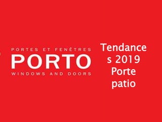 Tendance
s 2019
Porte
patio
 
