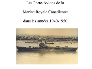 Les Porte-Avions de la Marine Royale Canadienne dans les années 1940-1950 