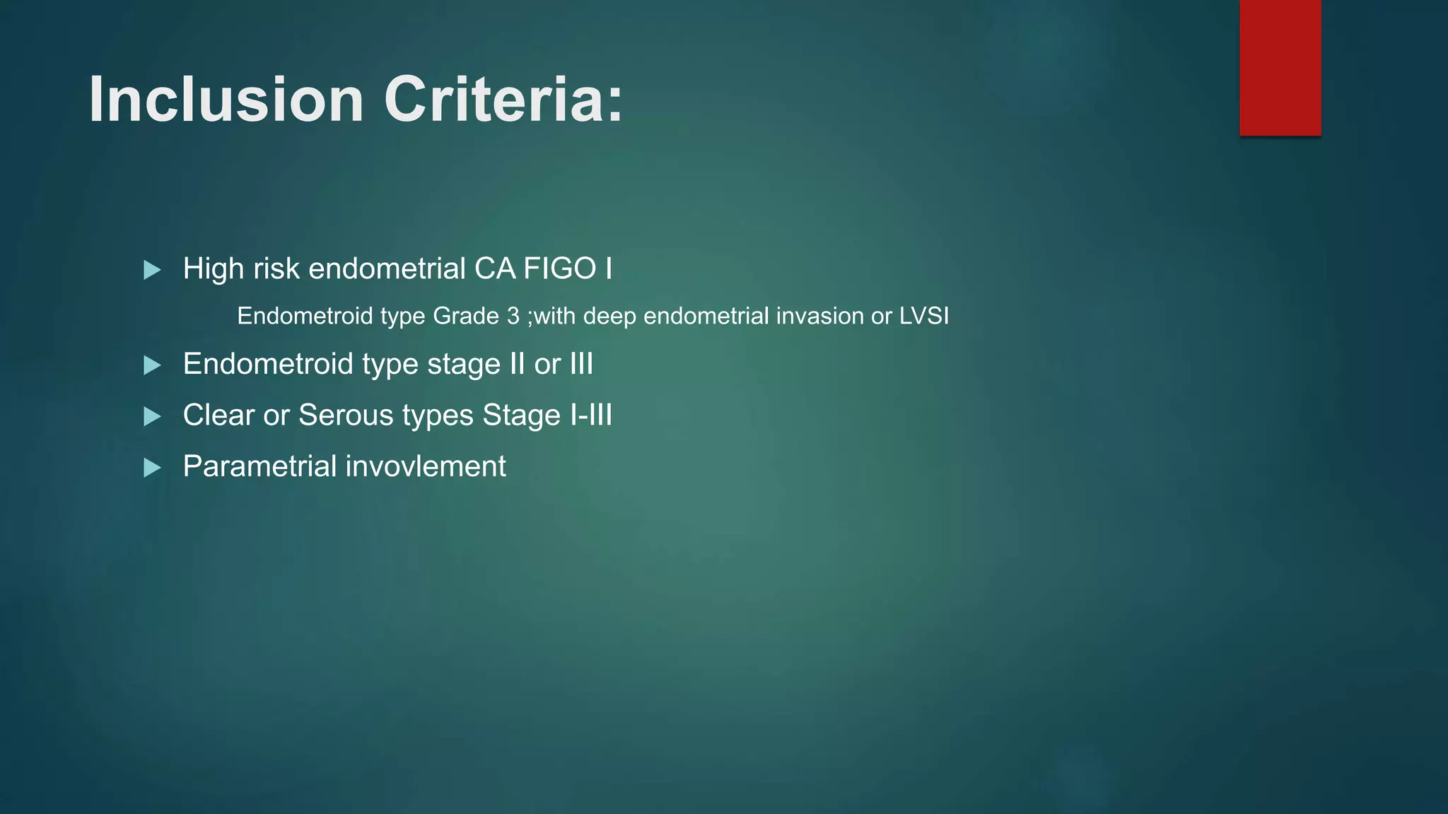 Inclusion Criteria:
 High risk endometrial CA FIGO I
Endometroid type Grade 3 ;with deep endometrial invasion or LVSI
 Endometroid type stage II or III
 Clear or Serous types Stage I-III
 Parametrial invovlement
 
