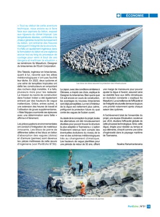 PortEcho | N°51 13
ÉCONOMIE
« Tout au début de cette aventure
technique, nous avions eu à faire
face aux caprices du béton, exposé
aux rigueurs du climat tropical. Les
températures élevées, combinées à la
chaleur générée durant le durcissement
du béton, ont entraîné des fissures
menaçant l'intégrité de la structure.
Il a fallu un ajustement ingénieux dans
la formulation du béton et une vigilance
accrue tout au long du processus de
coulage pour venir à bout de ces
dangers et maîtriser la situation »
se remémore Ito Masafumi, Designer
du brise-lames de l’Ecoh Corporation.
Sho Takeda, ingénieur en brise-lames,
quant à lui, raconte que les aléas
météorologiques n’ont pas facilité
leur tâche. En 2022, deux cyclones et
une série de tempêtes tropicales ont
défié les constructeurs en emportant
des rochers déjà installés. Il a fallu
plusieurs mois pour les restaurer.
La mission du navire de construction
dans l'océan Indien a été également
entravé par des hauteurs de vague
inattendues. Grâce, entres autres, à
une extension des heures de travail et
l'utilisation de grues supplémentaires.
« Mais l'équipe a surmonté ces épreuves
avec une détermination sans faille »
affirme-t-il fièrement.
Les préoccupations environnementales
ont conduit à l'intégration de matériaux
innovants. Les blocs de pierre de
différentes tailles et les blocs en béton
d'absorption des vagues (dolos)
et d'armure (permex) sont devenus
les pièces maîtresses de cette œuvre
d'ingénierie (voir PortEcho N°50).
LeJapon,avecdesconditionssimilairesà
Okinawa, a inspiré ces choix, explique le
Designerdubrise-lames.Bienquelequai
C4 soit encore en cours de construction,
les avantages du nouveau brise-lames
sontdéjàperceptibles.Lameràl'intérieur
de la digue est nettement plus calme,
préfigurant la protection future du quai
contre les vagues de l'océan ouvert.
Austadedelaconceptionduprojet,toutes
les alternatives ont été minutieusement
étudiées pour pouvoir trouver la structure
la plus adaptée à Toamasina.« L’option
finalement retenue tient compte des
éventuelles évolutions du niveau de la
mer et des schémas météorologiques
liés au changement climatique.
Les hauteurs de vague planifiées pour
une période de retour de 50 ans, offrent
une marge de manœuvre pour pouvoir
ajuster la digue à l'avenir, assurant ainsi
sa stabilité face aux défis climatiques
en évolution constante » explique Ito
Masafumi.Lasurveillancedel'efficacitéet
del'intégritéstructurelledemeuretoujours
une priorité notamment après chaque
saison des cyclones.
A l'achèvement total de l’ensemble du
projet, une équipe d'évaluation, soutenue
par JICA, étudiera l'efficacité globale de
cetteprouessetechnologique.Ainsi,cette
digue, érigée pour résister au temps et
aux éléments, s'inscrit comme une icône
d'ingéniosité dans le paysage maritime
de Toamasina.
Noeline Raharinantenaina
Opération de mise en place des derniers blocs de permex
Les blocs de dolos assurent la protection des infrastructures
 