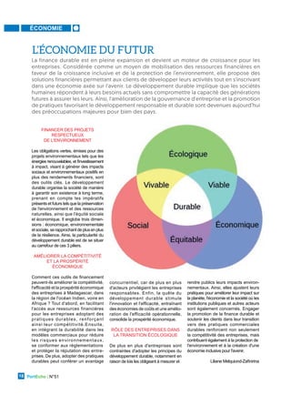 ÉCONOMIE
PortEcho | N°51
18
L’ÉCONOMIE DU FUTUR
La finance durable est en pleine expansion et devient un moteur de croissance pour les
entreprises. Considérée comme un moyen de mobilisation des ressources financières en
faveur de la croissance inclusive et de la protection de l’environnement, elle propose des
solutions financières permettant aux clients de développer leurs activités tout en s'inscrivant
dans une économie axée sur l'avenir. Le développement durable implique que les sociétés
humaines répondent à leurs besoins actuels sans compromettre la capacité des générations
futures à assurer les leurs. Ainsi, l'amélioration de la gouvernance d'entreprise et la promotion
de pratiques favorisant le développement responsable et durable sont devenues aujourd’hui
des préoccupations majeures pour bien des pays.
FINANCER DES PROJETS
RESPECTUEUX
DE L'ENVIRONNEMENT
Les obligations vertes, émises pour des
projets environnementaux tels que les
énergies renouvelables, et l'investissement
à impact, visant à générer des impacts
sociaux et environnementaux positifs en
plus des rendements financiers, sont
des outils clés. Le développement
durable organise la société de manière
à garantir son existence à long terme,
prenant en compte les impératifs
présents et futurs tels que la préservation
de l'environnement et des ressources
naturelles, ainsi que l'équité sociale
et économique. Il englobe trois dimen-
sions : économique, environnementale
etsociale,serapprochantdeplusenplus
de la résilience. Ainsi, la particularité du
développement durable est de se situer
au carrefour de ces 3 piliers.
AMÉLIORER LA COMPÉTITIVITÉ
ET LA PROSPÉRITÉ
ÉCONOMIQUE
Comment ces outils de financement
peuvent-ils améliorer la compétitivité,
l'efficacité et la prospérité économique
des entreprises à Madagascar, dans
la région de l'océan Indien, voire en
Afrique ? Tout d'abord, en facilitant
l'accès aux ressources financières
pour les entreprises adoptant des
pratiques durables, renforçant
ainsi leur compétitivité.Ensuite,
en intégrant la durabilité dans les
modèles commerciaux pour réduire
les risques environnementaux,
se conformer aux réglementations
et protéger la réputation des entre-
prises. De plus, adopter des pratiques
durables peut conférer un avantage
concurrentiel, car de plus en plus
d'acteurs privilégient les entreprises
responsables. Enfin, la quête du
développement durable stimule
l'innovation et l'efficacité, entraînant
des économies de coûts et une amélio-
ration de l'efficacité opérationnelle,
consolide la prospérité économique.
RÔLE DES ENTREPRISES DANS
LA TRANSITION ÉCOLOGIQUE
De plus en plus d'entreprises sont
contraintes d'adopter les principes du
développement durable, notamment en
raison de lois les obligeant à mesurer et
rendre publics leurs impacts environ-
nementaux. Ainsi, elles ajustent leurs
pratiques pour améliorer leur impact sur
la planète, l'économie et la société où les
institutions publiques et autres acteurs
sont également concernés. Engager
la promotion de la finance durable et
soutenir les clients dans leur transition
vers des pratiques commerciales
durables renforcent non seulement
la compétitivité des entreprises, mais
contribuent également à la protection de
l'environnement et à la création d'une
économie inclusive pour l'avenir.
Liliane Melquiond-Zafinirina
 